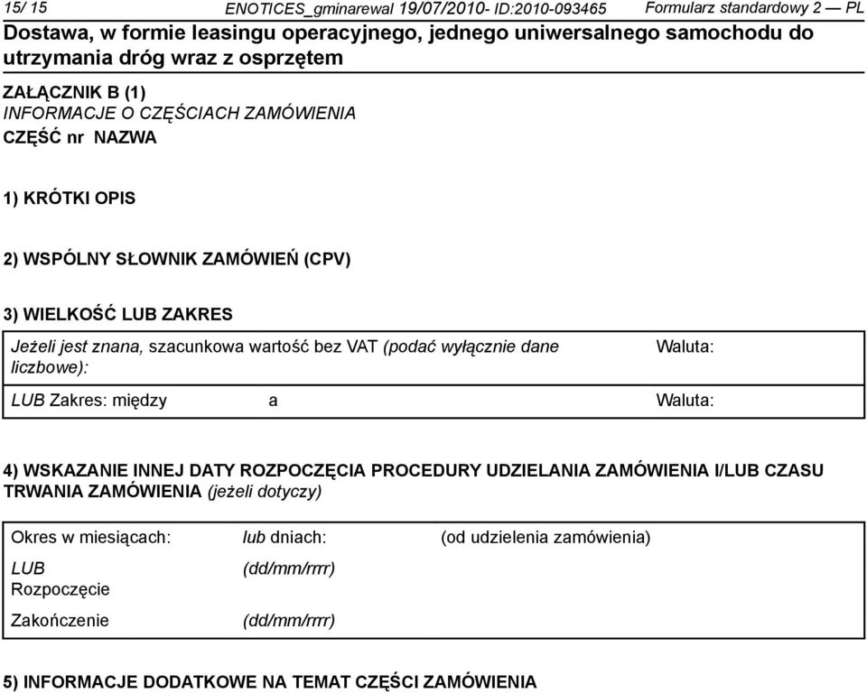 Waluta: LUB Zakres: między a Waluta: 4) WSKAZANIE INNEJ DATY ROZPOCZĘCIA PROCEDURY UDZIELANIA ZAMÓWIENIA I/LUB CZASU TRWANIA ZAMÓWIENIA (jeżeli