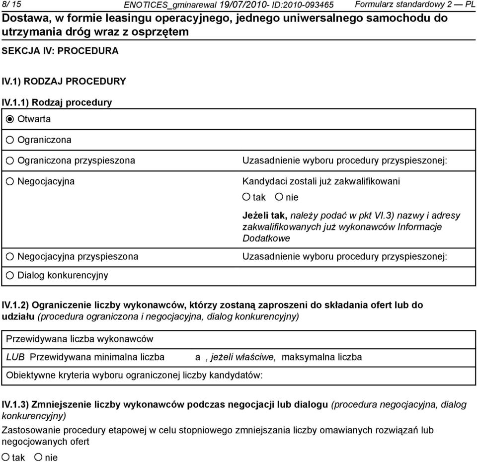 2) Ogranicze liczby wykonawców, którzy zostaną zaproszeni do składania ofert lub do udziału (procedura ograniczona i negocjacyjna, dialog konkurencyjny) Przewidywana liczba wykonawców LUB