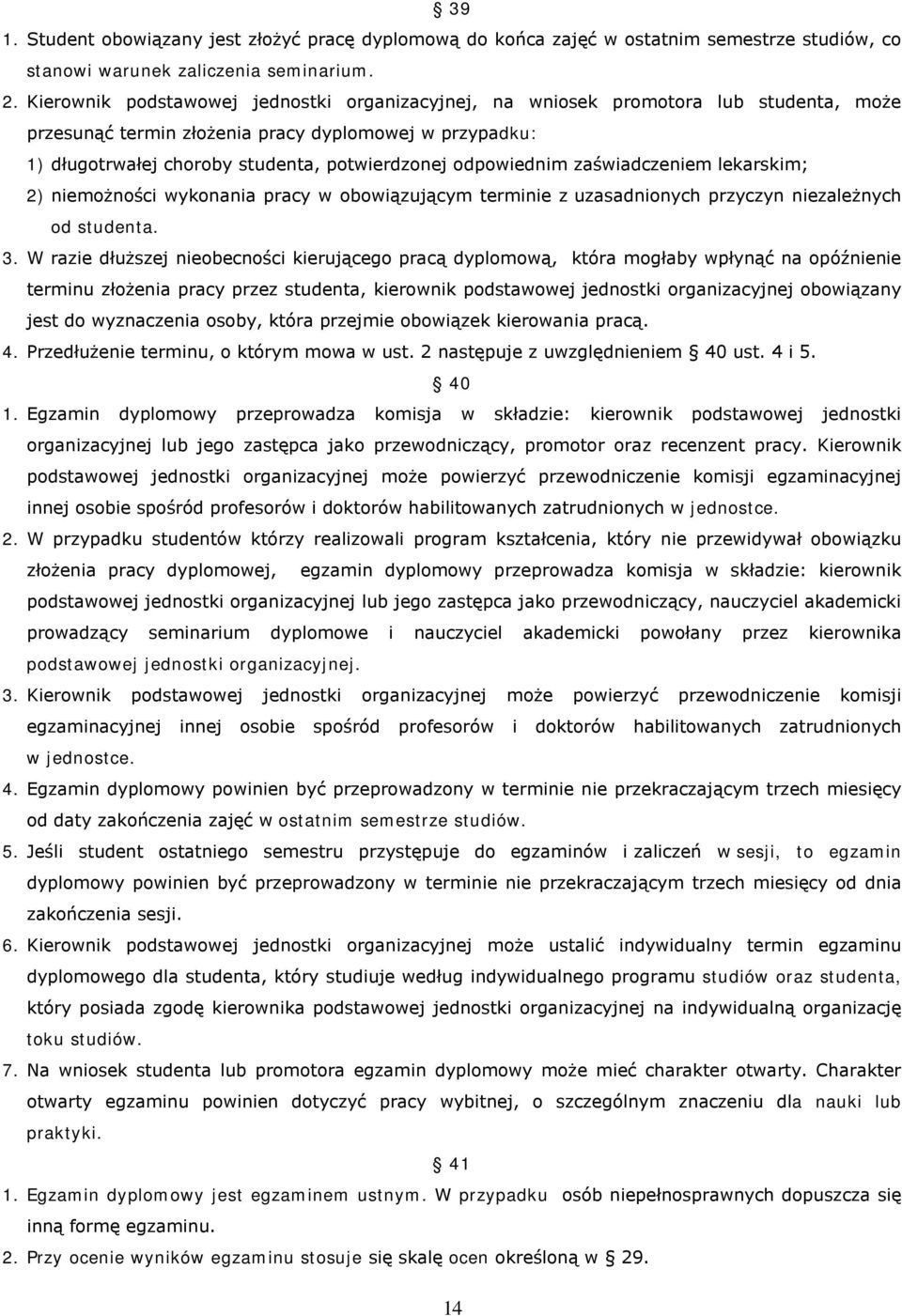 odpowiednim zaświadczeniem lekarskim; 2) niemożności wykonania pracy w obowiązującym terminie z uzasadnionych przyczyn niezależnych od studenta. 3.