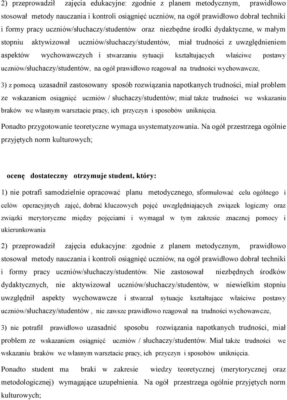 kształtujących właściwe postawy uczniów/słuchaczy/studentów, na ogół prawidłowo reagował na trudności wychowawcze, 3) z pomocą uzasadnił zastosowany sposób rozwiązania napotkanych trudności, miał