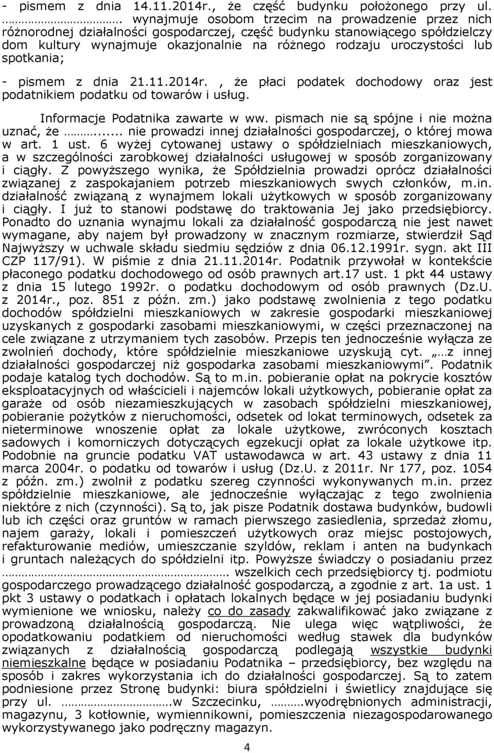 lub spotkania; - pismem z dnia 21.11.2014r., że płaci podatek dochodowy oraz jest podatnikiem podatku od towarów i usług. Informacje Podatnika zawarte w ww.