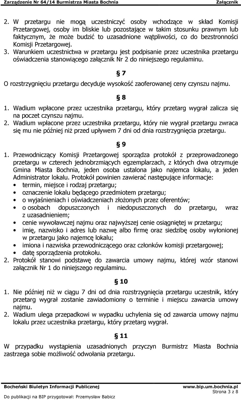 7 O rozstrzygnięciu przetargu decyduje wysokość zaoferowanej ceny czynszu najmu. 8 1. Wadium wpłacone przez uczestnika przetargu, który przetarg wygrał zalicza się na poczet czynszu najmu. 2.