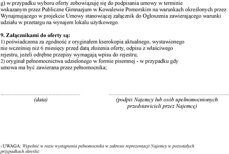 Załącznikami do oferty są: 1) poświadczona za zgodność z oryginałem kserokopia aktualnego, wystawionego nie wcześniej niż 6 miesięcy przed datą złożenia oferty, odpisu z właściwego rejestru, jeżeli