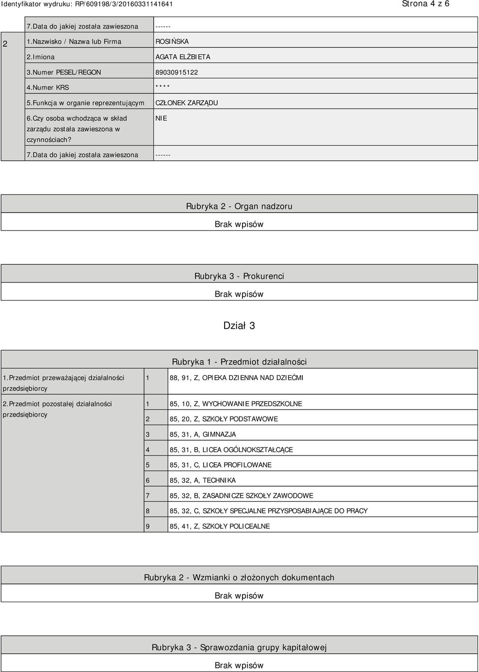 Data do jakiej została zawieszona ------ Rubryka 2 - Organ nadzoru Rubryka 3 - Prokurenci Dział 3 Rubryka 1 - Przedmiot działalności 1.Przedmiot przeważającej działalności przedsiębiorcy 2.