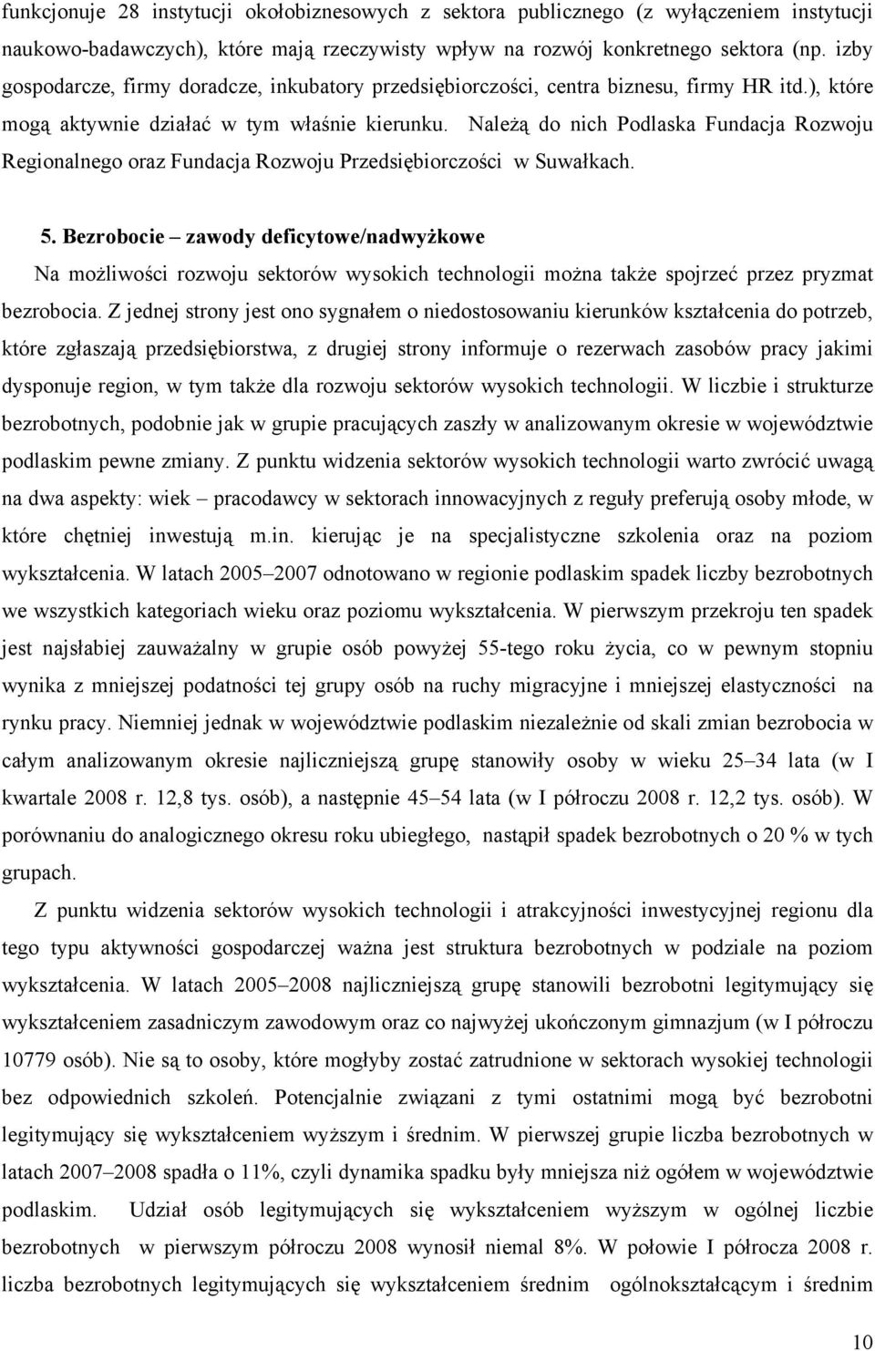 Należą do nich Podlaska Fundacja Rozwoju Regionalnego oraz Fundacja Rozwoju Przedsiębiorczości w Suwałkach. 5.