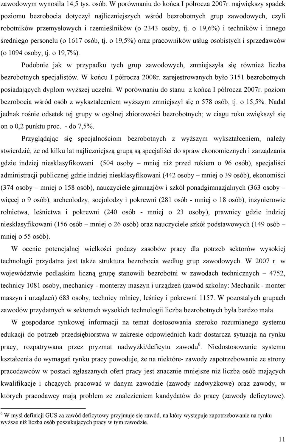 o 19,6%) i techników i innego średniego personelu (o 1617 osób, tj. o 19,5%) oraz pracowników usług osobistych i sprzedawców (o 1094 osoby, tj. o 19,7%).