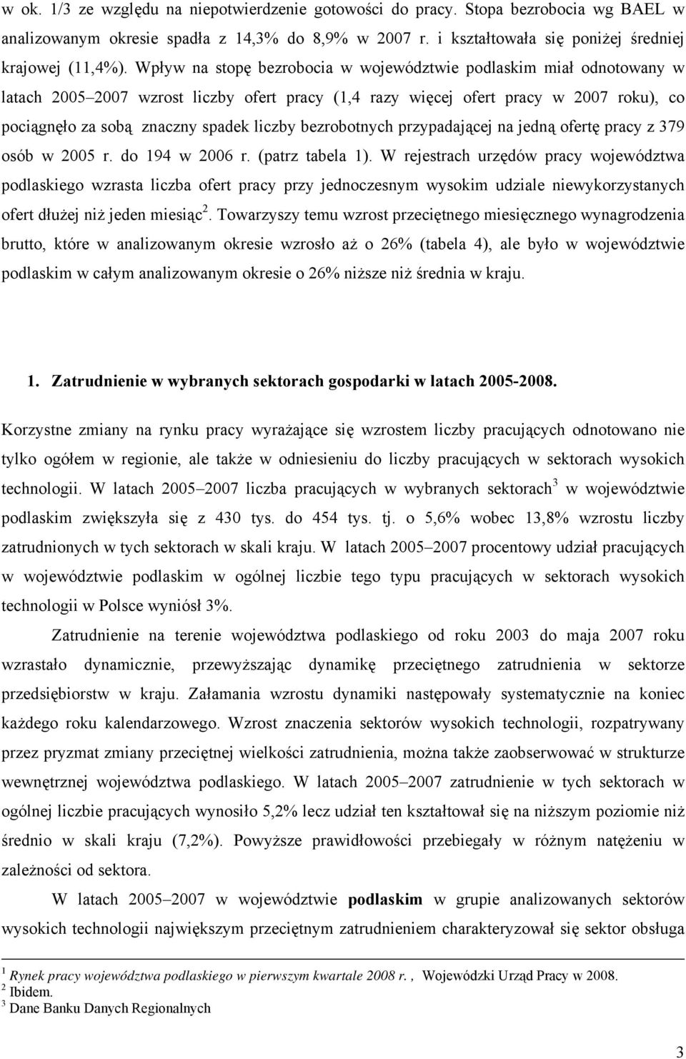 bezrobotnych przypadającej na jedną ofertę pracy z 379 osób w 2005 r. do 194 w 2006 r. (patrz tabela 1).