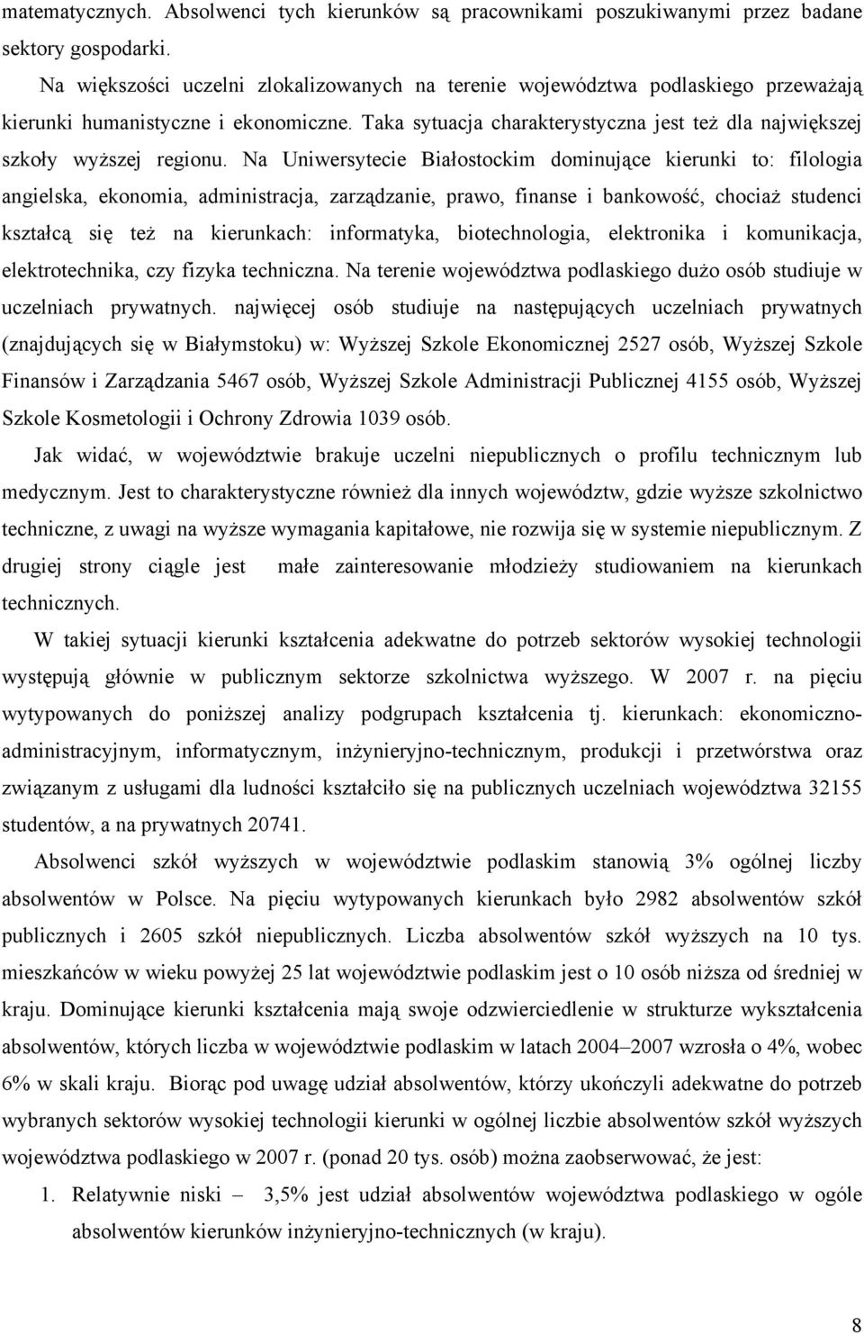 Taka sytuacja charakterystyczna jest też dla największej szkoły wyższej regionu.