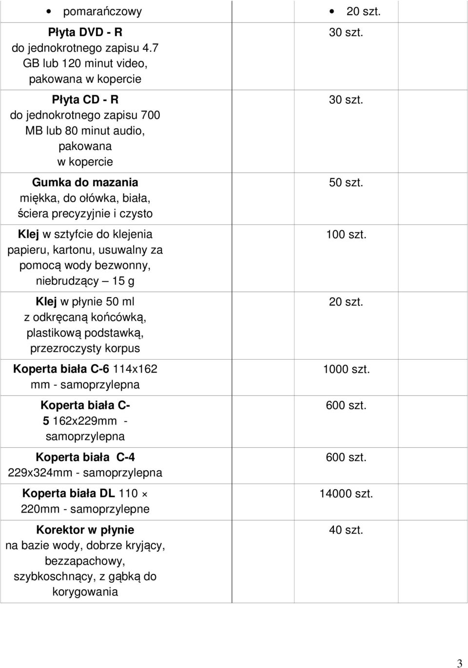 czysto Klej w sztyfcie do klejenia papieru, kartonu, usuwalny za pomocą wody bezwonny, niebrudzący 15 g Klej w płynie 50 ml z odkręcaną końcówką, plastikową podstawką, przezroczysty korpus Koperta