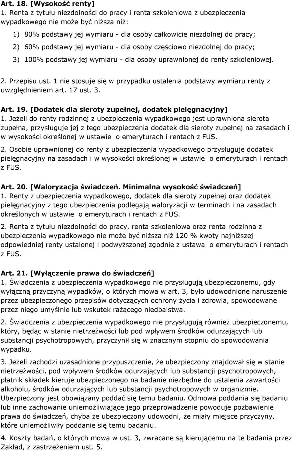 jej wymiaru - dla osoby częściowo niezdolnej do pracy; 3) 100% podstawy jej wymiaru - dla osoby uprawnionej do renty szkoleniowej. 2. Przepisu ust.