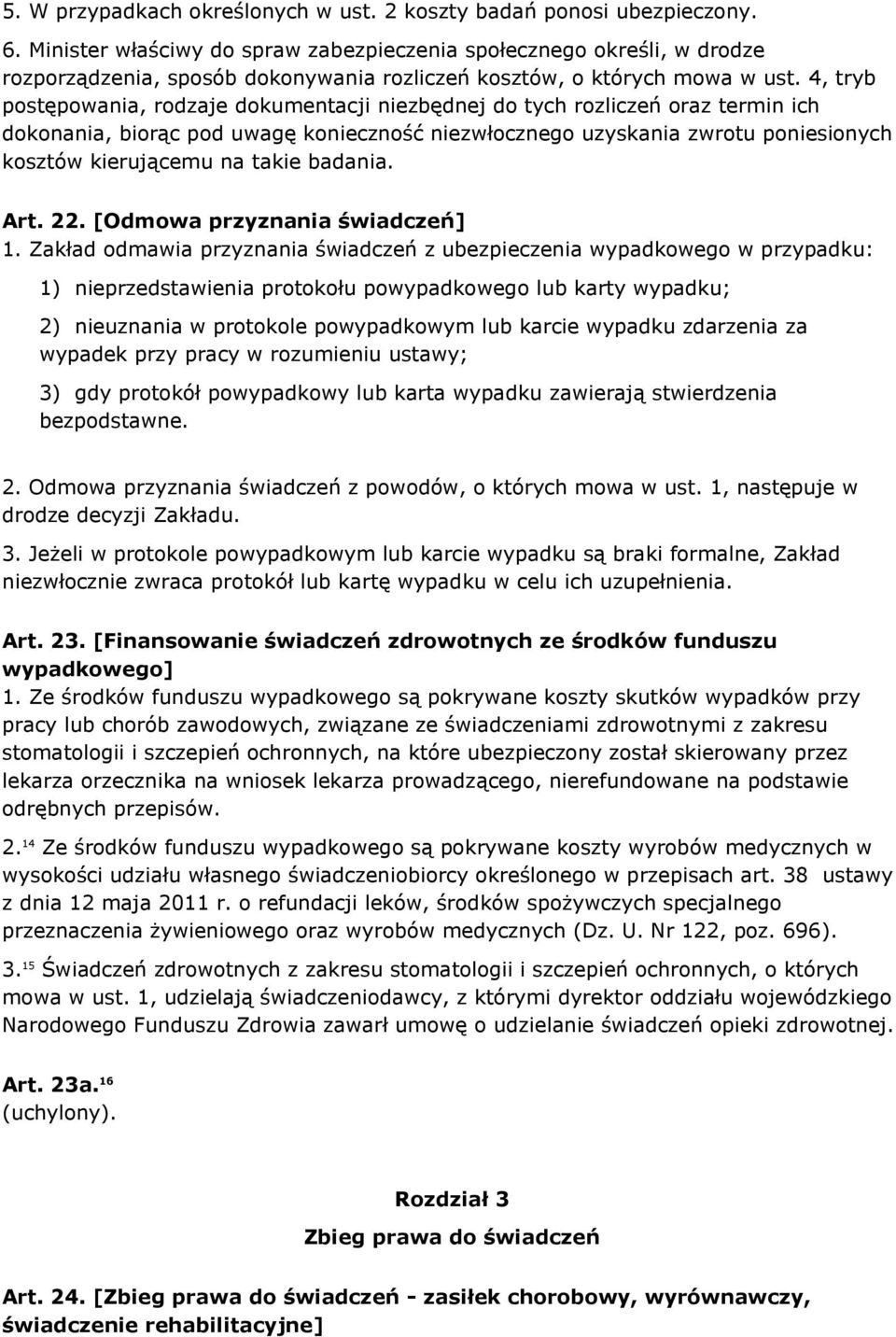 4, tryb postępowania, rodzaje dokumentacji niezbędnej do tych rozliczeń oraz termin ich dokonania, biorąc pod uwagę konieczność niezwłocznego uzyskania zwrotu poniesionych kosztów kierującemu na