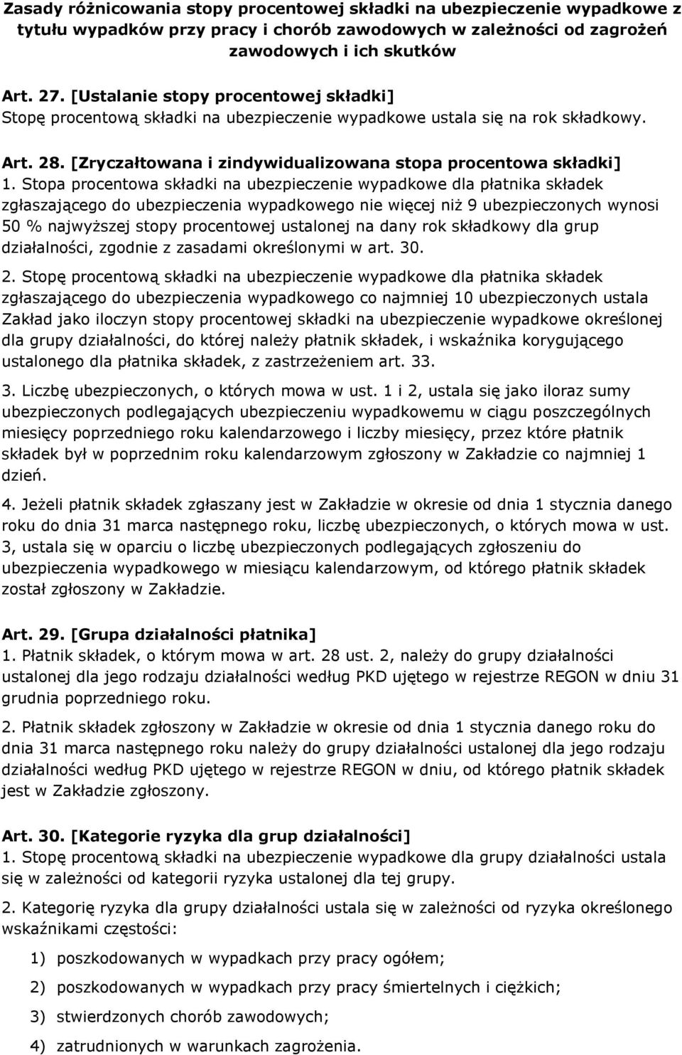 Stopa procentowa składki na ubezpieczenie wypadkowe dla płatnika składek zgłaszającego do ubezpieczenia wypadkowego nie więcej niż 9 ubezpieczonych wynosi 50 % najwyższej stopy procentowej ustalonej
