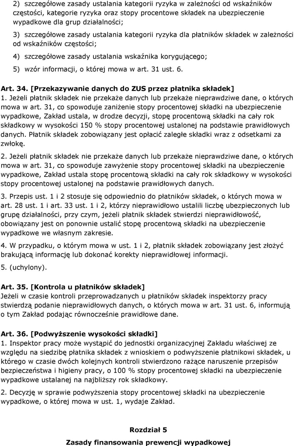 6. Art. 34. [Przekazywanie danych do ZUS przez płatnika składek] 1. Jeżeli płatnik składek nie przekaże danych lub przekaże nieprawdziwe dane, o których mowa w art.