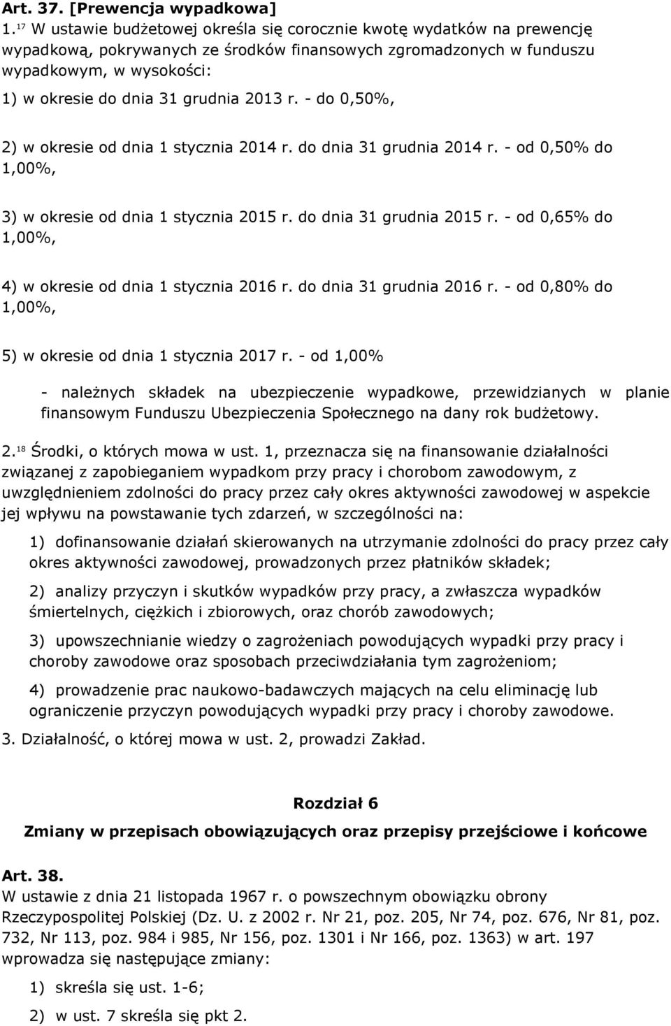 grudnia 2013 r. - do 0,50%, 2) w okresie od dnia 1 stycznia 2014 r. do dnia 31 grudnia 2014 r. - od 0,50% do 1,00%, 3) w okresie od dnia 1 stycznia 2015 r. do dnia 31 grudnia 2015 r.