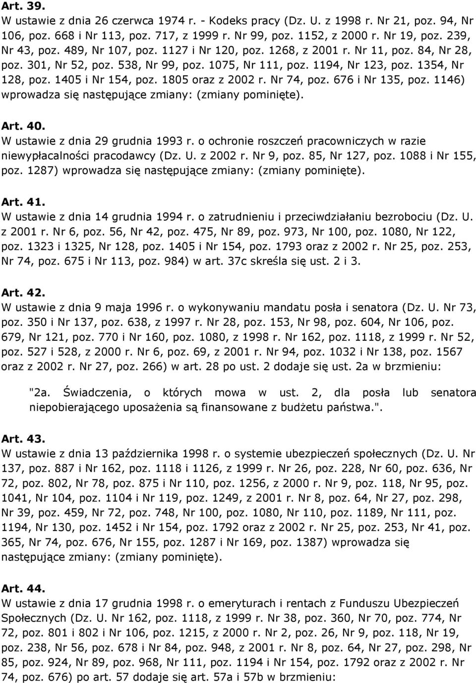 1805 oraz z 2002 r. Nr 74, poz. 676 i Nr 135, poz. 1146) wprowadza się następujące zmiany: (zmiany pominięte). Art. 40. W ustawie z dnia 29 grudnia 1993 r.