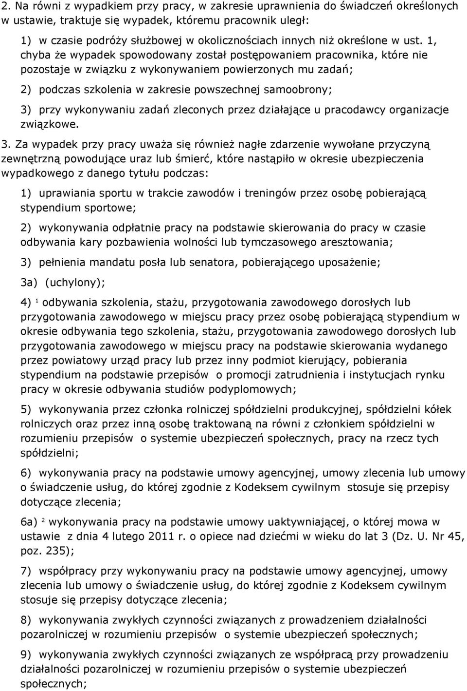 1, chyba że wypadek spowodowany został postępowaniem pracownika, które nie pozostaje w związku z wykonywaniem powierzonych mu zadań; 2) podczas szkolenia w zakresie powszechnej samoobrony; 3) przy