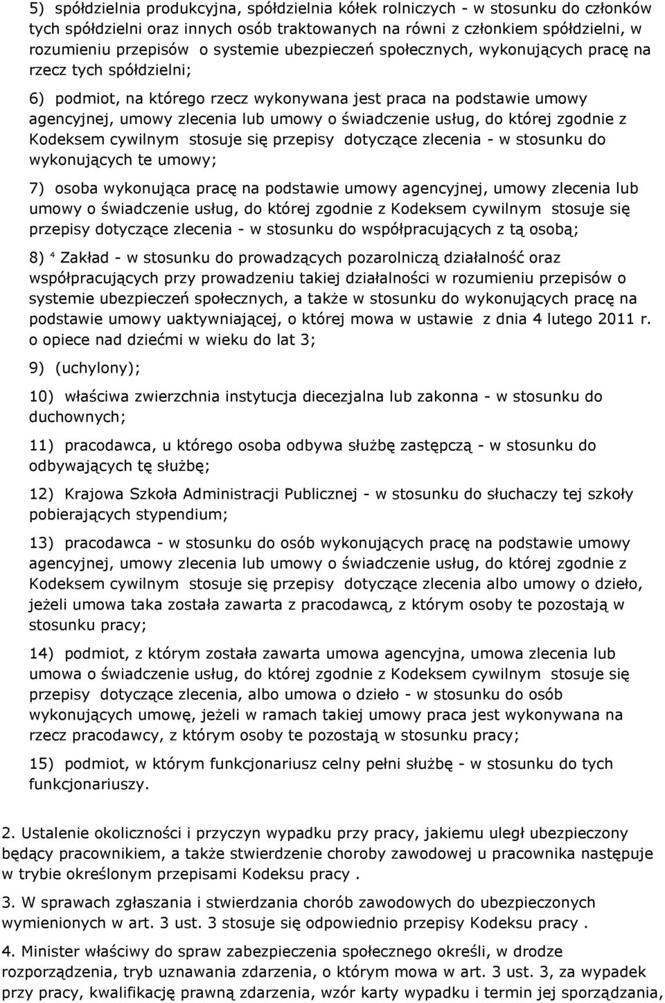 do której zgodnie z Kodeksem cywilnym stosuje się przepisy dotyczące zlecenia - w stosunku do wykonujących te umowy; 7) osoba wykonująca pracę na podstawie umowy agencyjnej, umowy zlecenia lub umowy