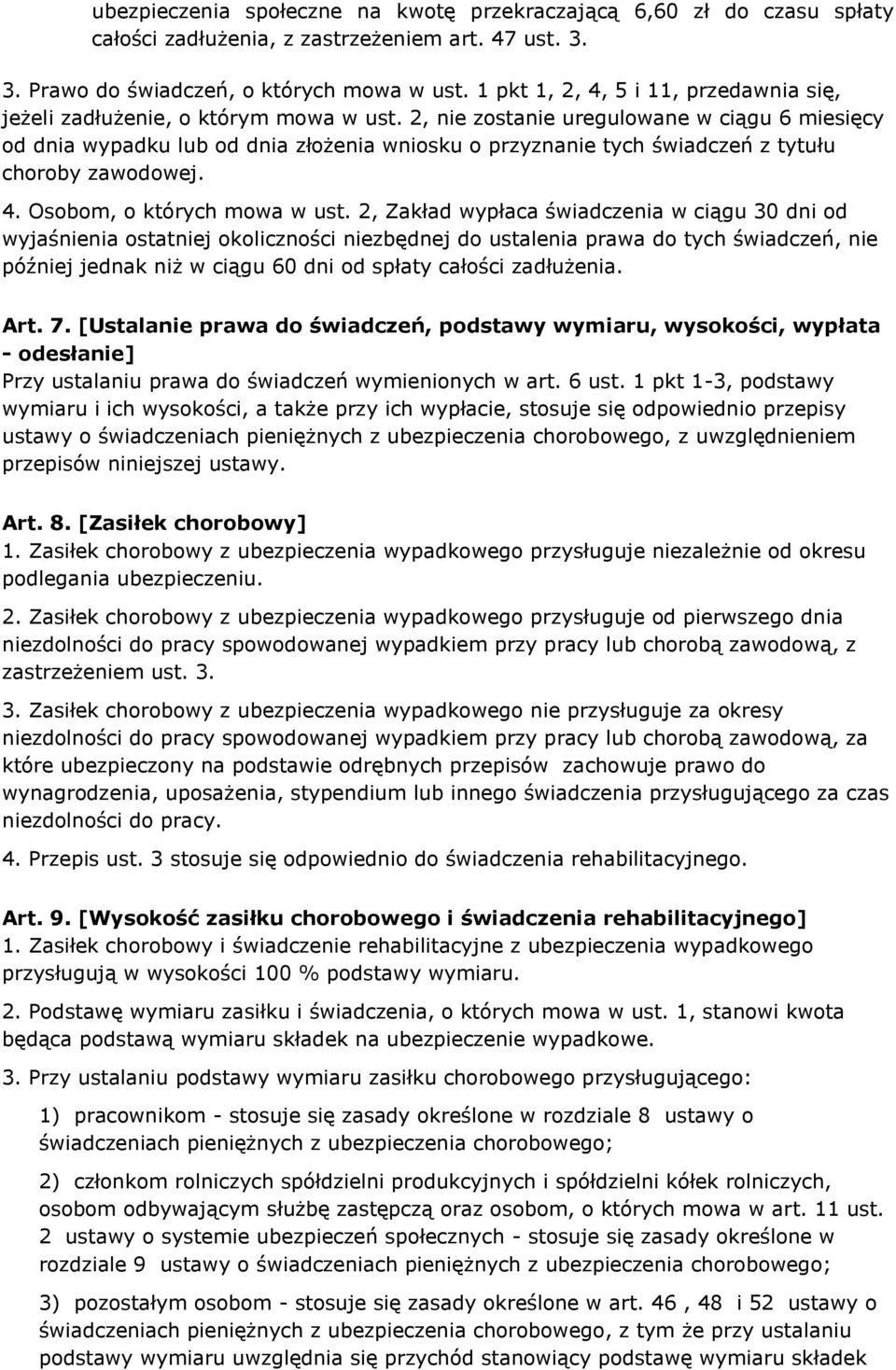 2, nie zostanie uregulowane w ciągu 6 miesięcy od dnia wypadku lub od dnia złożenia wniosku o przyznanie tych świadczeń z tytułu choroby zawodowej. 4. Osobom, o których mowa w ust.