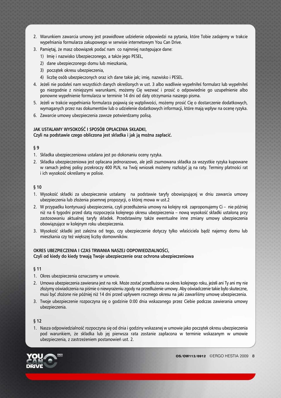 4) liczb osób ubezpieczonych oraz ich dane takie jak; imi, nazwisko i PESEL. 4. Je eli nie poda eê nam wszystkich danych okreêlonych w ust.