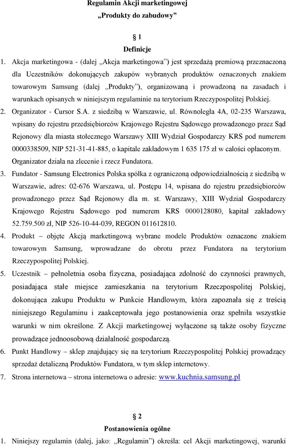 organizowaną i prowadzoną na zasadach i warunkach opisanych w niniejszym regulaminie na terytorium Rzeczypospolitej Polskiej. 2. Organizator - Cursor S.A. z siedzibą w Warszawie, ul.