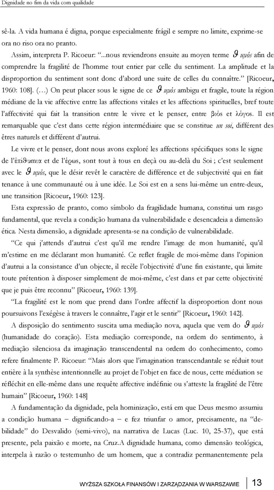 La amplitude et la disproportion du sentiment sont donc d abord une suite de celles du connaître. [Ricoeur, 1960: 108].