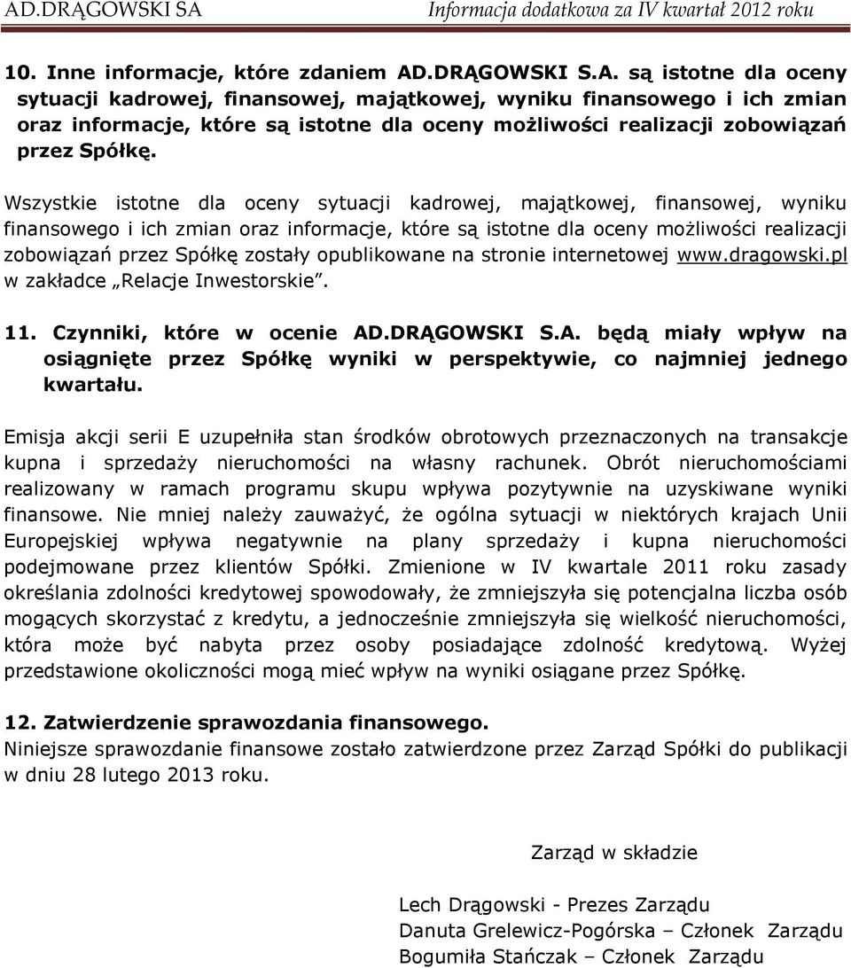 są istotne dla oceny sytuacji kadrowej, finansowej, majątkowej, wyniku finansowego i ich zmian oraz informacje, które są istotne dla oceny możliwości realizacji zobowiązań przez Spółkę.