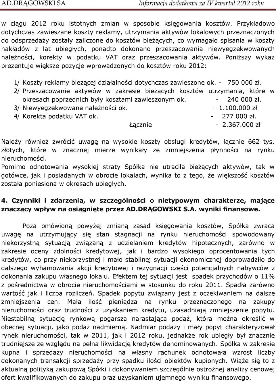 ubiegłych, ponadto dokonano przeszacowania niewyegzekwowanych należności, korekty w podatku VAT oraz przeszacowania aktywów.