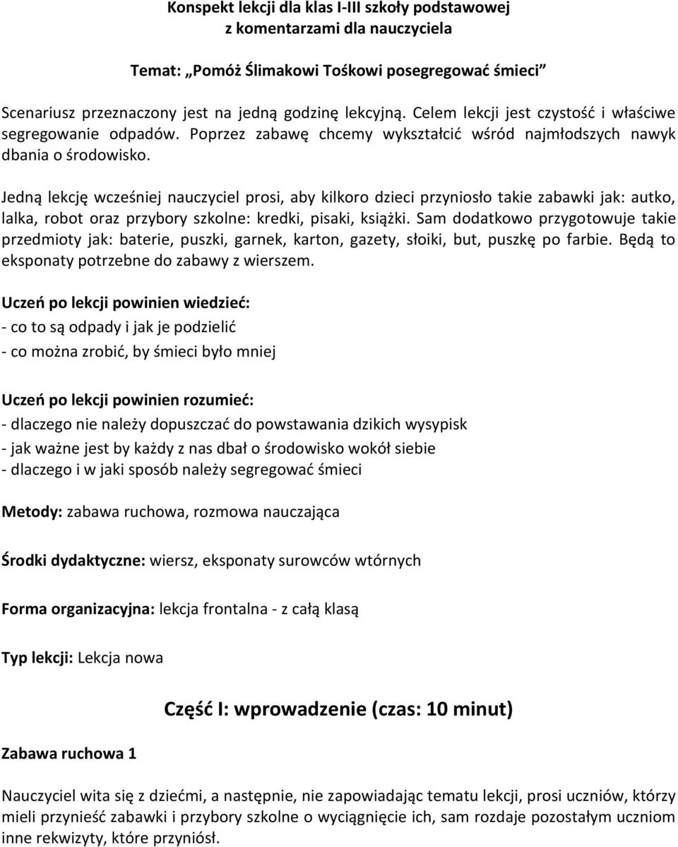 Jedną lekcję wcześniej nauczyciel prosi, aby kilkoro dzieci przyniosło takie zabawki jak: autko, lalka, robot oraz przybory szkolne: kredki, pisaki, książki.