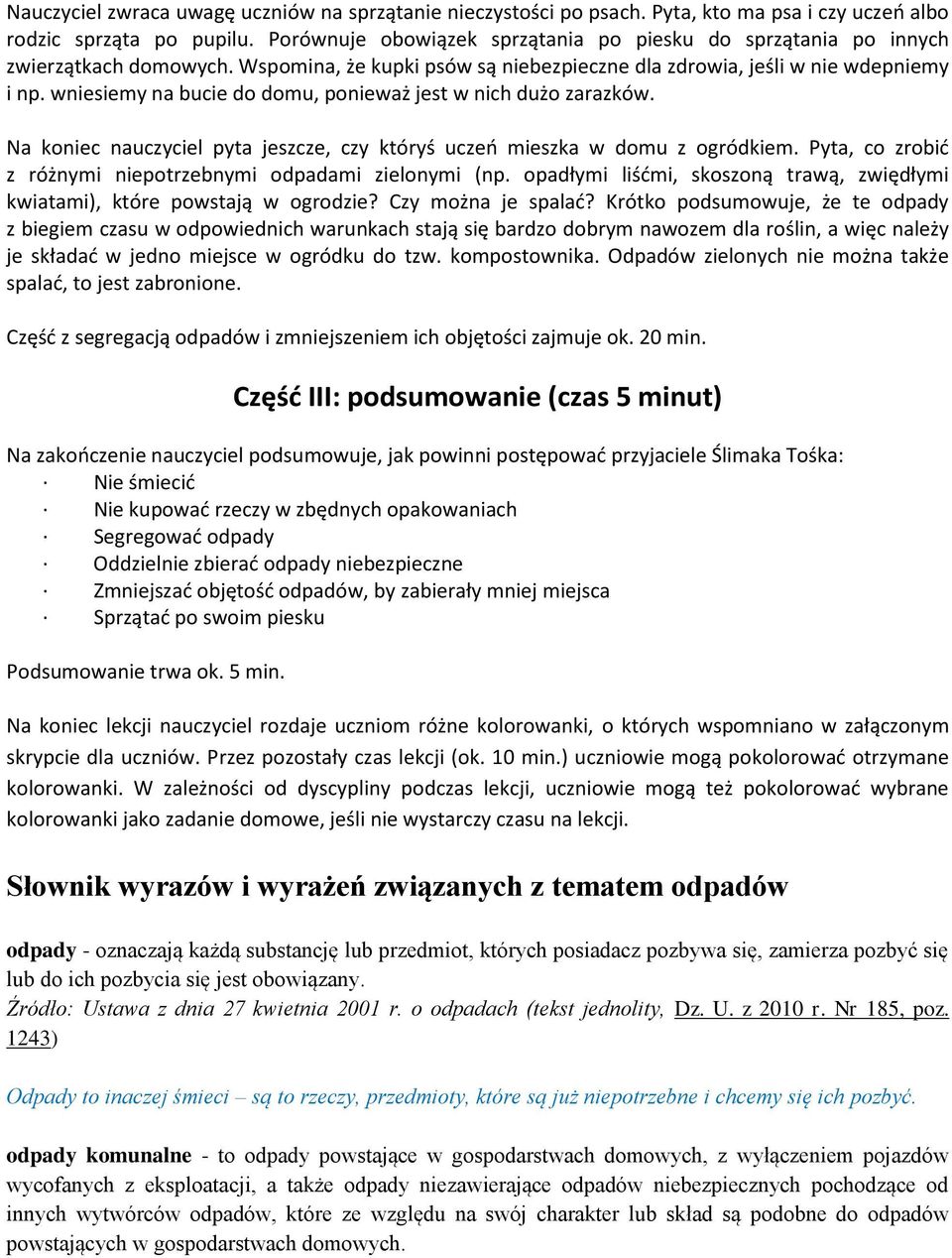 wniesiemy na bucie do domu, ponieważ jest w nich dużo zarazków. Na koniec nauczyciel pyta jeszcze, czy któryś uczeń mieszka w domu z ogródkiem.