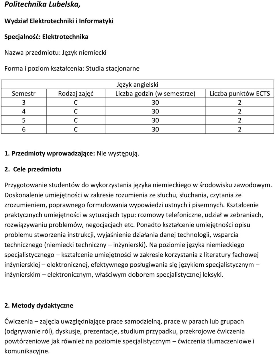 . Cele przedmiotu Przygotowanie studentów do wykorzystania języka niemieckiego w środowisku zawodowym.