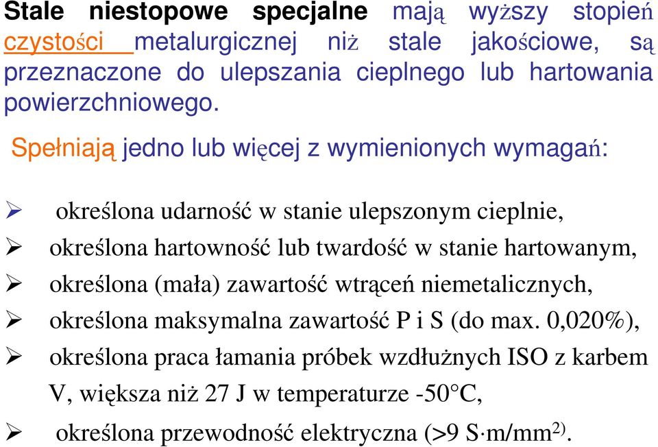 Spełniają jedno lub więcej z wymienionych wymagań: określona udarność w stanie ulepszonym cieplnie, określona hartowność lub twardość w stanie