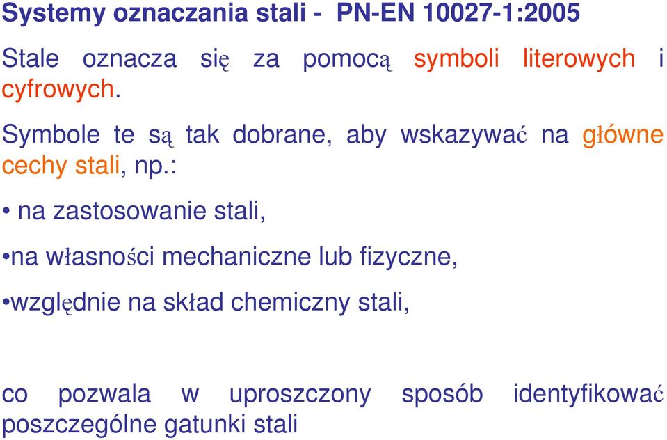 Symbole te są tak dobrane, aby wskazywać na główne cechy stali, np.