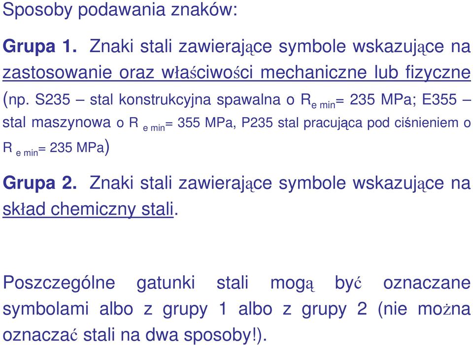 S235 stal konstrukcyjna spawalna o R e min = 235 MPa; E355 stal maszynowa o R e min = 355 MPa, P235 stal pracująca pod