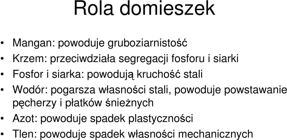 pogarsza własności stali, powoduje powstawanie pęcherzy i płatków śnieżnych