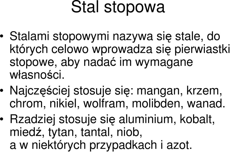 Najczęściej stosuje się: mangan, krzem, chrom, nikiel, wolfram, molibden, wanad.