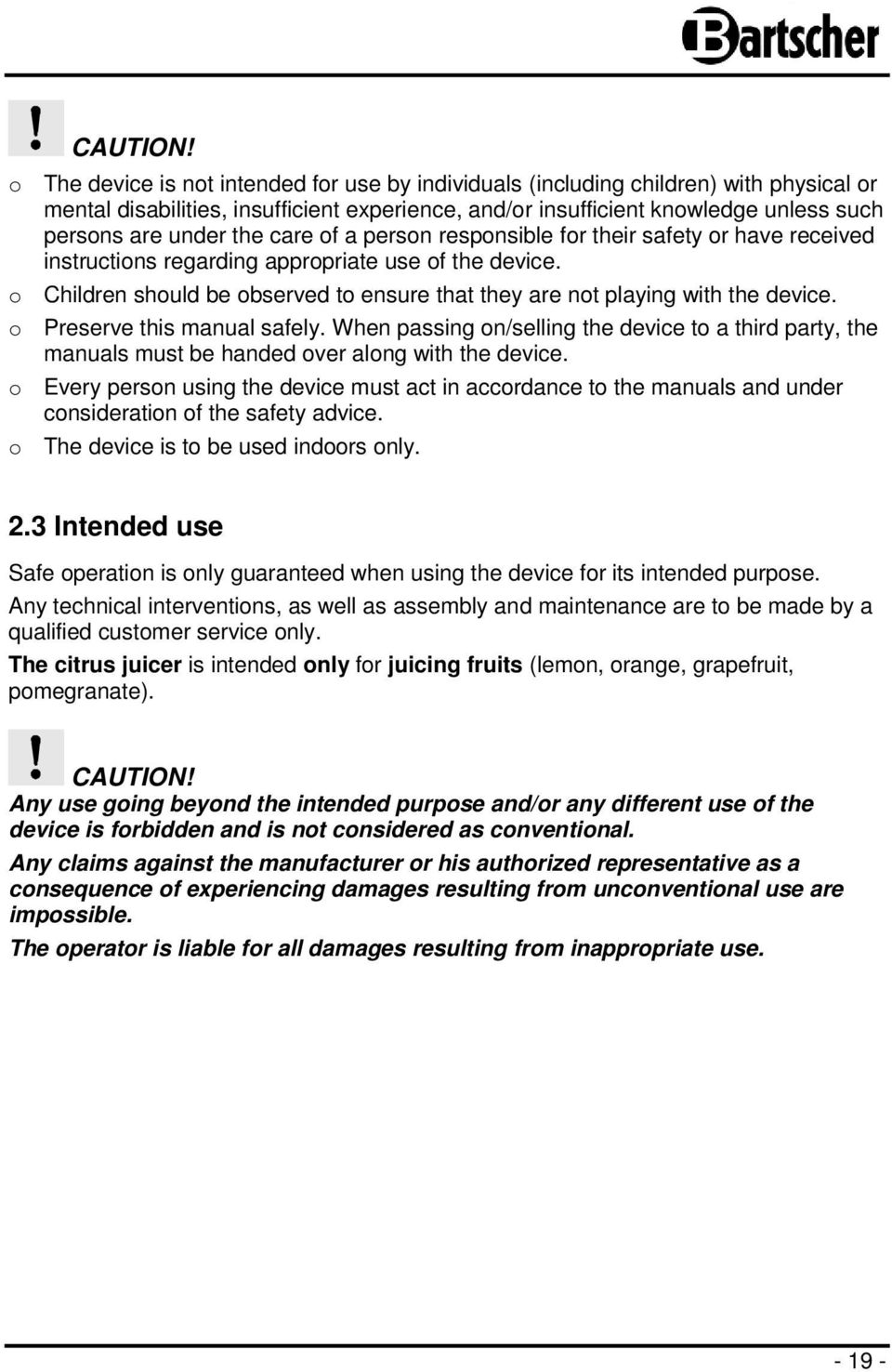 care of a person responsible for their safety or have received instructions regarding appropriate use of the device. o Children should be observed to ensure that they are not playing with the device.