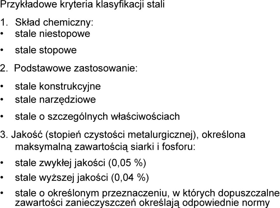 Jakość (stopień czystości metalurgicznej), określona maksymalną zawartością siarki i fosforu: stale zwykłej jakości