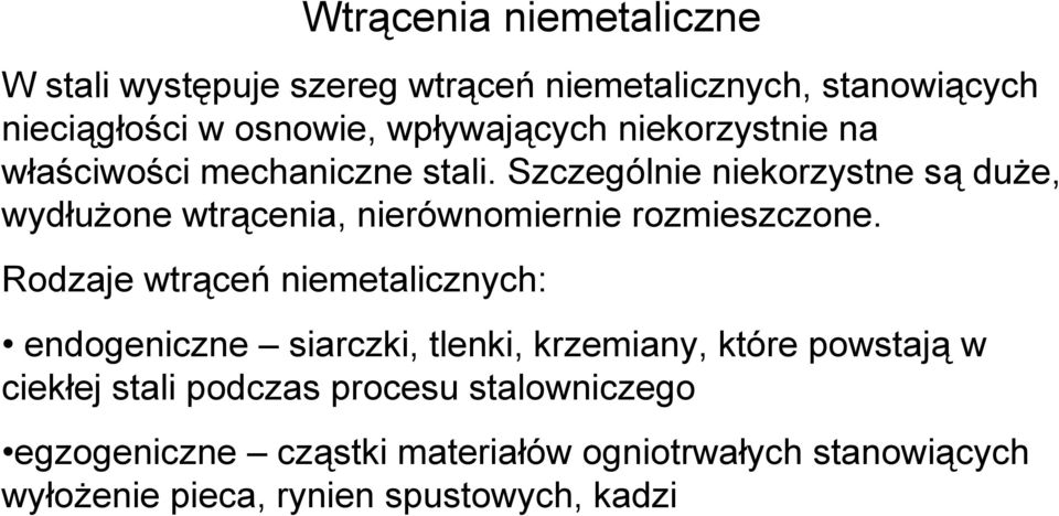 Szczególnie niekorzystne są duże, wydłużone wtrącenia, nierównomiernie rozmieszczone.