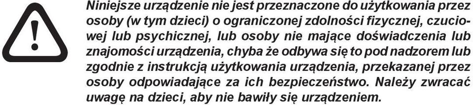 urządzenia, chyba że odbywa się to pod nadzorem lub zgodnie z instrukcją użytkowania urządzenia,