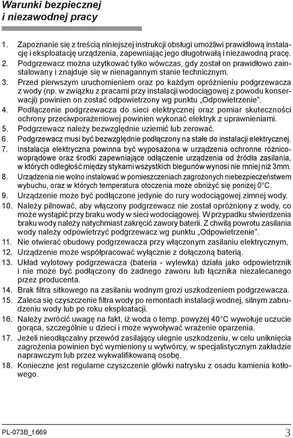 Podgrzewacz można użytkować tylko wówczas, gdy został on prawidłowo zainstalowany i znajduje się w nienagannym stanie technicznym. 3.