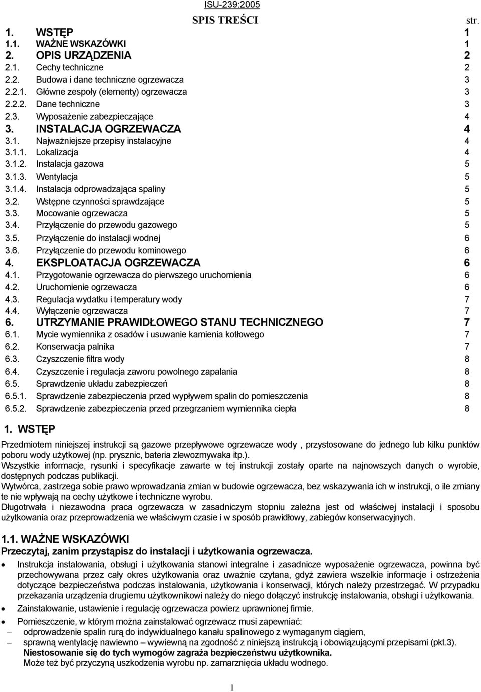2. Wstępne czynności sprawdzające 5 3.3. Mocowanie ogrzewacza 5 3.4. Przyłączenie do przewodu gazowego 5 3.5. Przyłączenie do instalacji wodnej 6 3.6. Przyłączenie do przewodu kominowego 6 4.