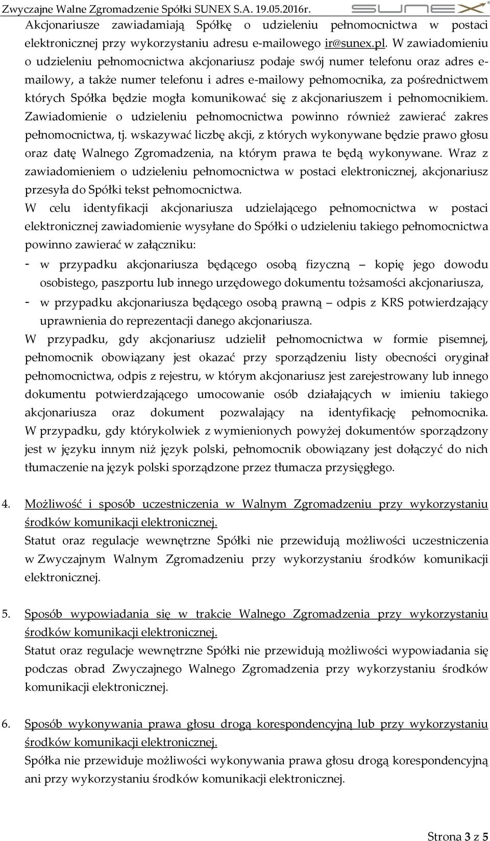 będzie mogła komunikować się z akcjonariuszem i pełnomocnikiem. Zawiadomienie o udzieleniu pełnomocnictwa powinno również zawierać zakres pełnomocnictwa, tj.