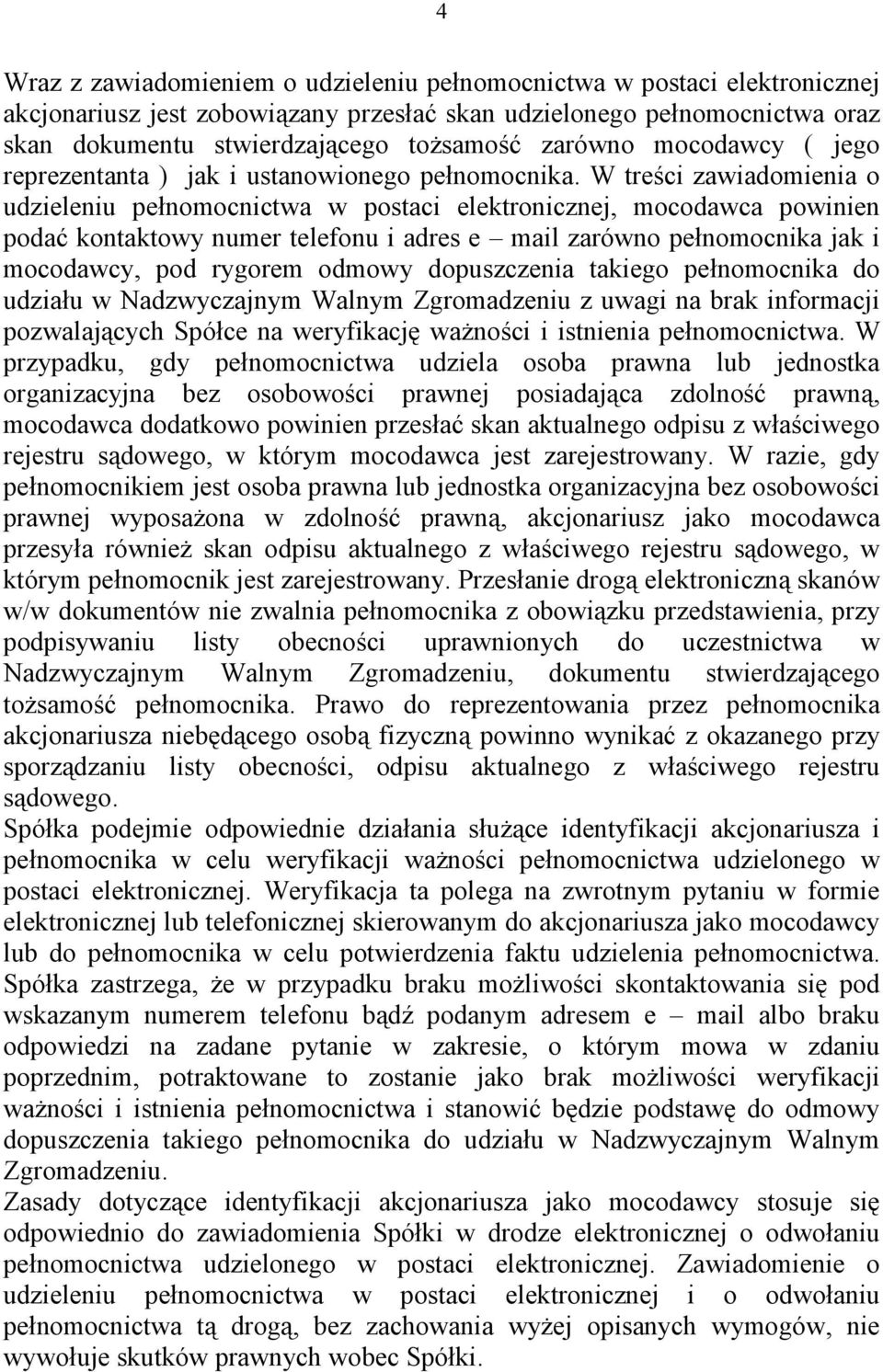 W treści zawiadomienia o udzieleniu pełnomocnictwa w postaci elektronicznej, mocodawca powinien podać kontaktowy numer telefonu i adres e mail zarówno pełnomocnika jak i mocodawcy, pod rygorem odmowy