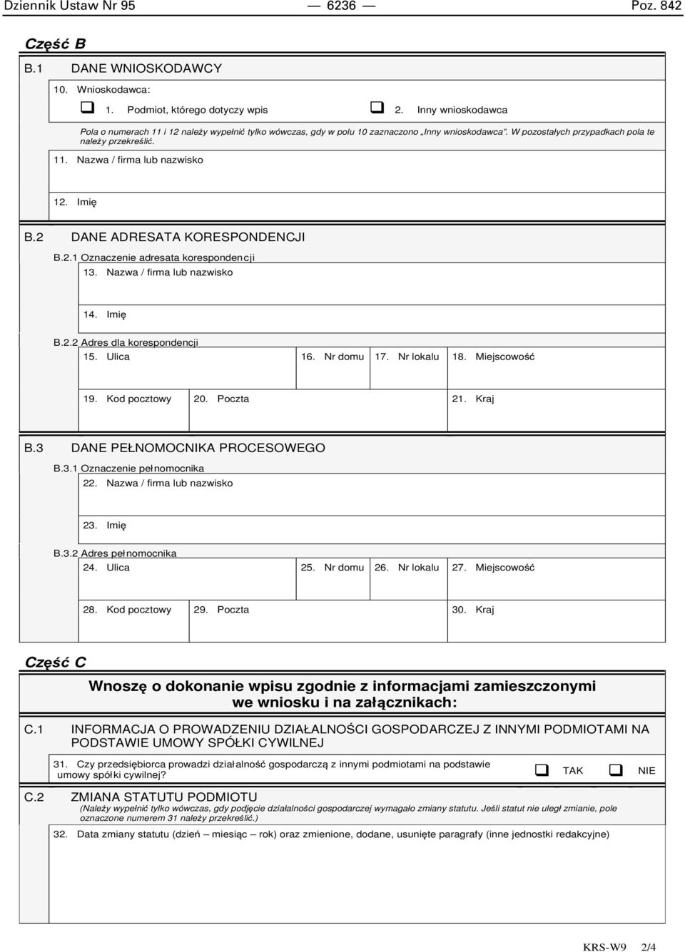 Imię B.2 DANE ADRESATA KORESPONDENCJI B.2.1 Oznaczenie adresata korespondencji 13. Nazwa / firma lub nazwisko 14. Imię B.2.2 Adres dla korespondencji 15. Ulica 16. Nr domu 17. Nr lokalu 18.