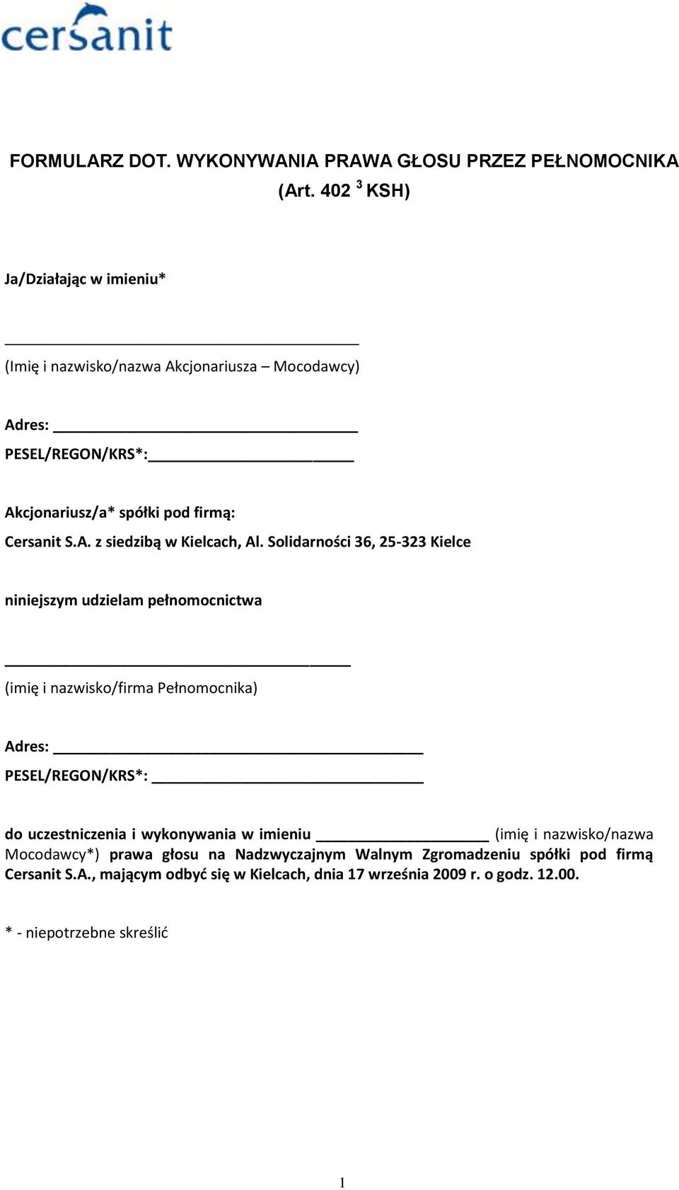 Solidarności 36, 25-323 Kielce niniejszym udzielam pełnomocnictwa (imię i nazwisko/firma Pełnomocnika) Adres: PESEL/REGON/KRS*: do uczestniczenia i