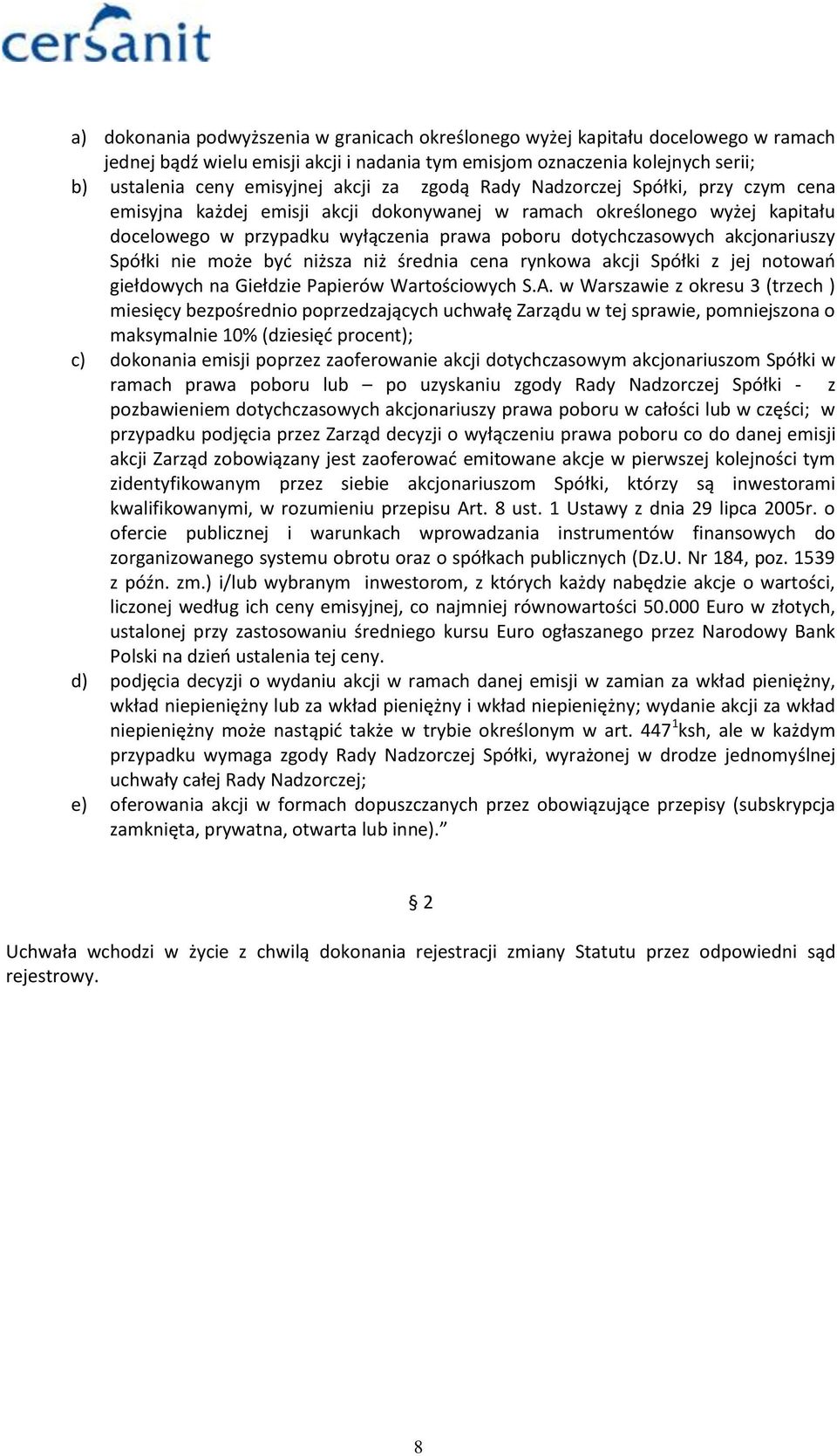 akcjonariuszy Spółki nie może byd niższa niż średnia cena rynkowa akcji Spółki z jej notowao giełdowych na Giełdzie Papierów Wartościowych S.A.