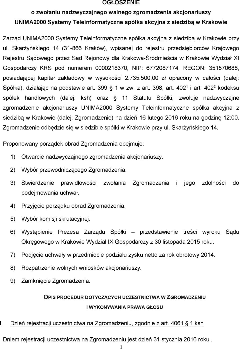Skarżyńskiego 14 (31-866 Kraków), wpisanej do rejestru przedsiębiorców Krajowego Rejestru Sądowego przez Sąd Rejonowy dla Krakowa-Śródmieścia w Krakowie Wydział XI Gospodarczy KRS pod numerem