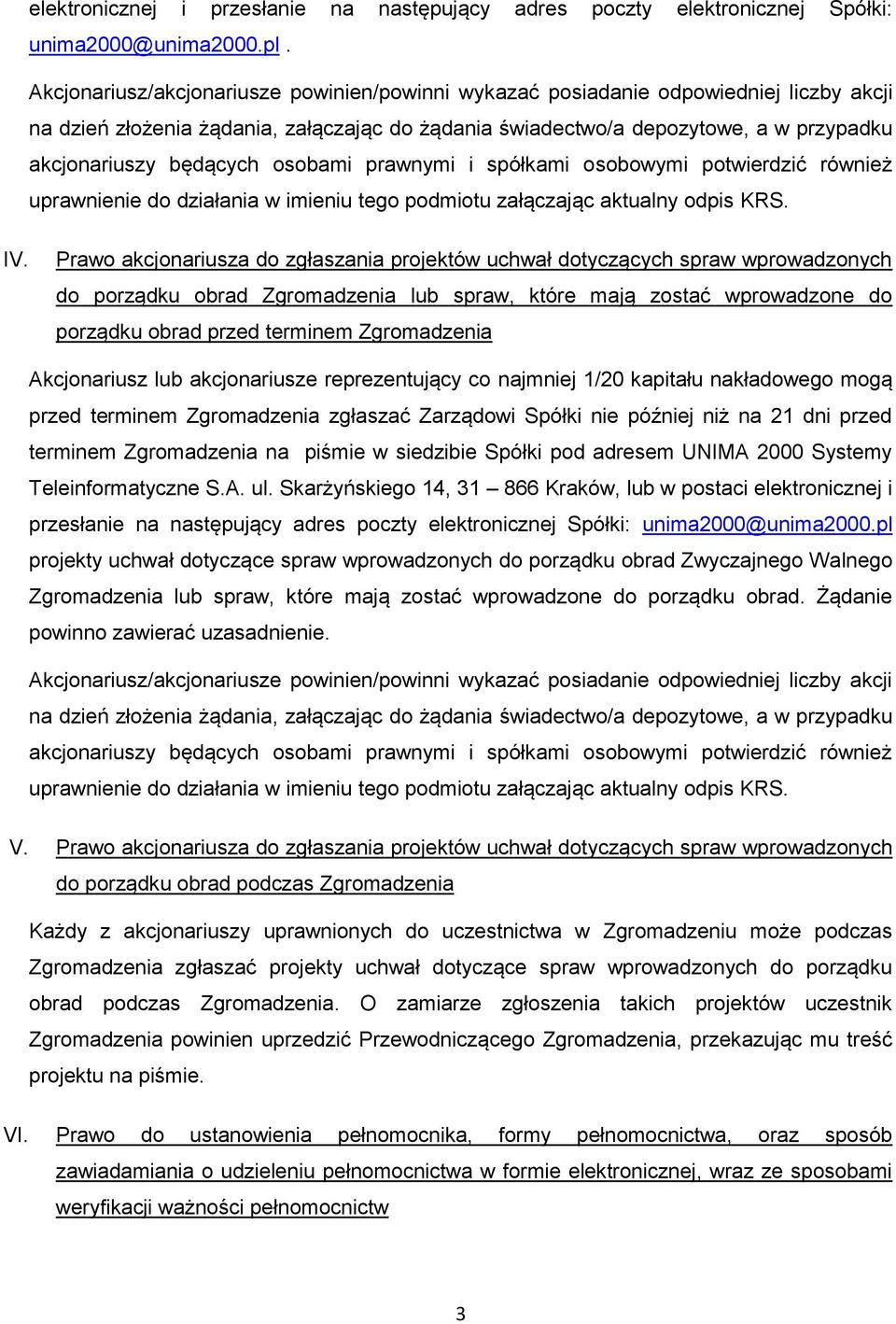 osobami prawnymi i spółkami osobowymi potwierdzić również uprawnienie do działania w imieniu tego podmiotu załączając aktualny odpis KRS. IV.