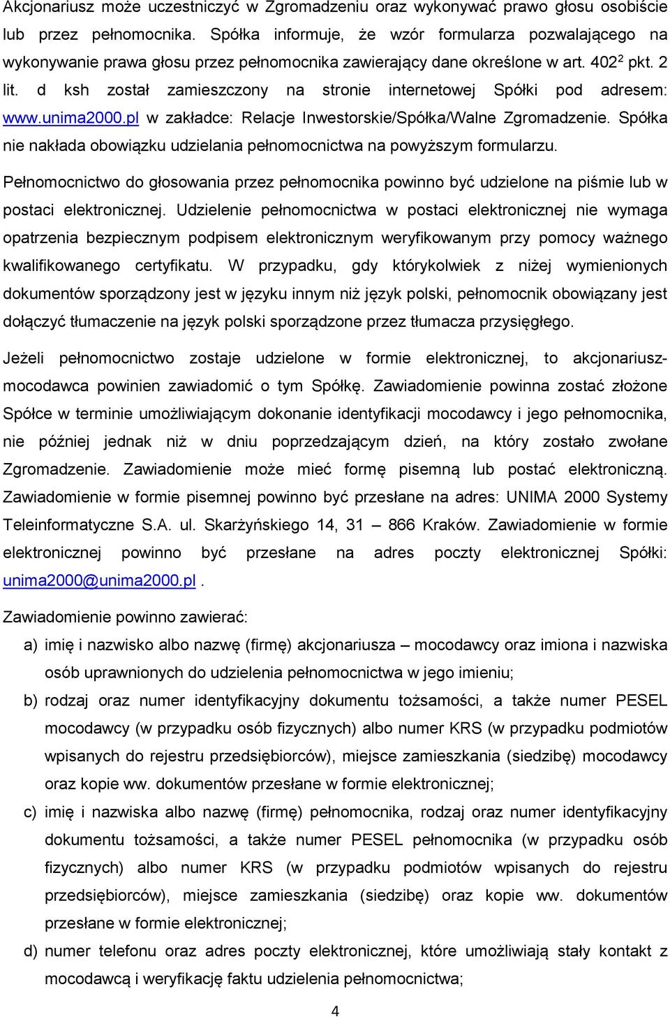 d ksh został zamieszczony na stronie internetowej Spółki pod adresem: www.unima2000.pl w zakładce: Relacje Inwestorskie/Spółka/Walne Zgromadzenie.