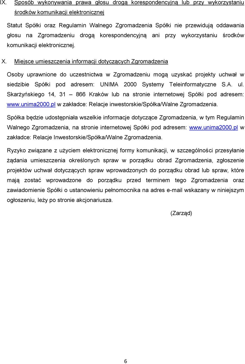 Miejsce umieszczenia informacji dotyczących Zgromadzenia Osoby uprawnione do uczestnictwa w Zgromadzeniu mogą uzyskać projekty uchwał w siedzibie Spółki pod adresem: UNIMA 2000 Systemy